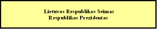  Lietuvos Respublikos Seimas
Respublikos Prezidentas

