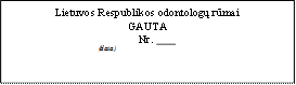 Lietuvos Respublikos odontologų rūmai
GAUTA
Nr. 	
(data)
