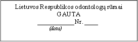 Lietuvos Respublikos odontologų rūmai
GAUTA
	Nr.	
	(data)
