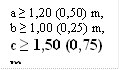 a ≥ 1,20 (0,50) m,
b ≥ 1,00 (0,25) m,
c ≥ 1,50 (0,75) m,

