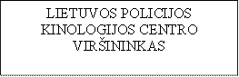 LIETUVOS POLICIJOS KINOLOGIJOS CENTRO VIRŠININKAS - Description: Viršininkas